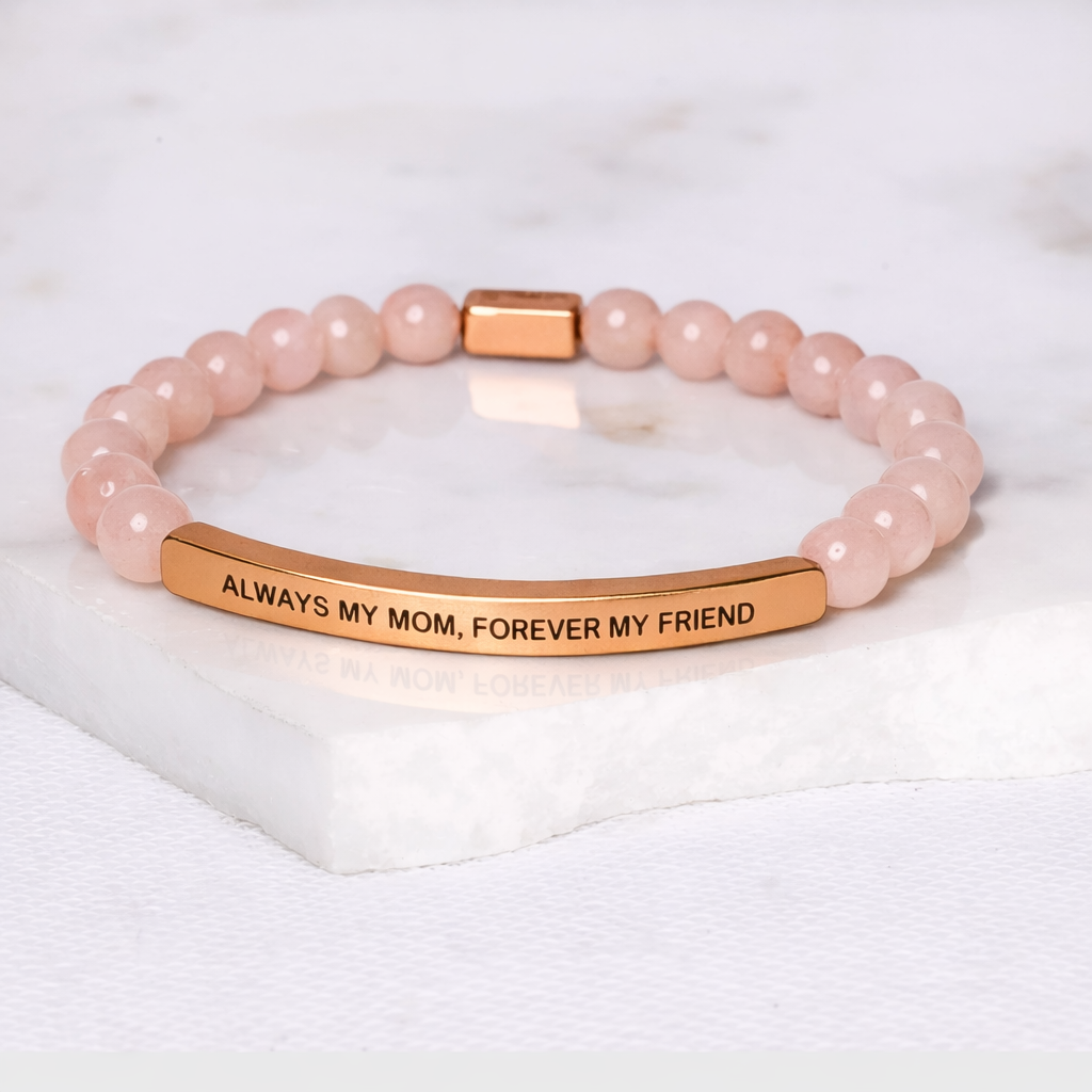 ALWAYS MY MOM, FOREVER MY FRIEND - Rose Quartz